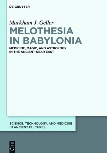 Melothesia In Babylonia Medicine Magic And Astrology In The Ancient Near East Markham Judah Geller