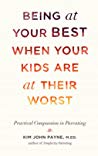 Being At Your Best When Your Kids Are At Their Worst Practical Compassion In Parenting Hardcover Kim John Payne