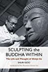 Sculpting The Buddha Within The Life And Thought Of Shinjo Ito Paperback Shuri Kido Her Holiness Shinso Ito Most Venerable Etai Yamada