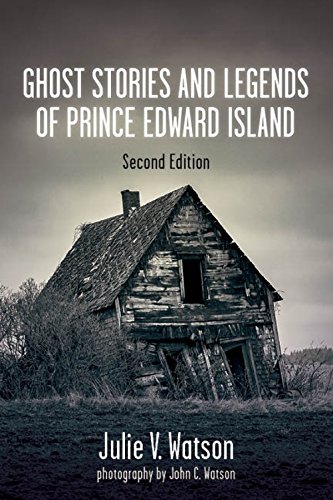Ghost Stories And Legends Of Prince Edward Island 2nd Edition Retail Julie V Watson
