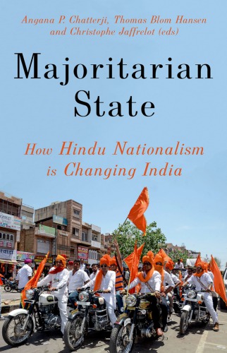 Majoritarian State How Hindu Nationalism Is Changing India Angana P Chatterji Thomas Blom Hansen Christophe Jaffrelot