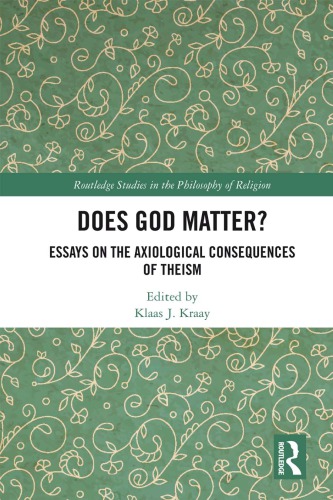 Does God Matter Essays On The Axiological Consequences Of Theism Klaas J Kraay