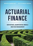 Actuarial Finance Derivatives Quantitative Models And Risk Management 1st Edition Boudreault