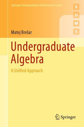 Undergraduate Algebra A Unified Approach Matej Brešar