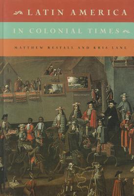 Latin America In Colonial Times Hardcover Matthew Restall Kris Lane
