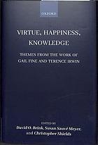 Virtue Happiness Knowledge Themes From The Work Of Gail Fine And Terence Irwin David O Brink