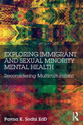 Exploring Immigrant And Sexual Minority Mental Health Reconsidering Multiculturalism 1st Pavna K Sodhi