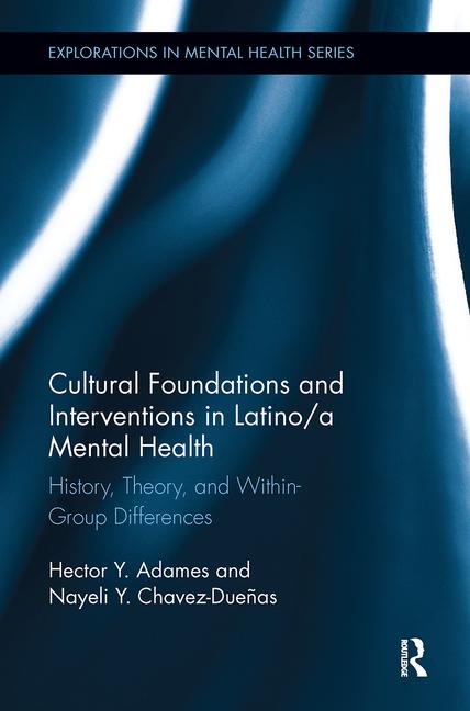 Cultural Foundations And Interventions In Latinoa Mental Health History Theory And Within Group Differences 1st Hector Y Adames