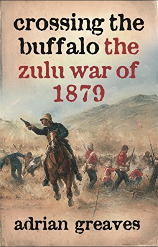Crossing The Buffalo The Zulu War Of 1879 Original Retail Adrian Greaves