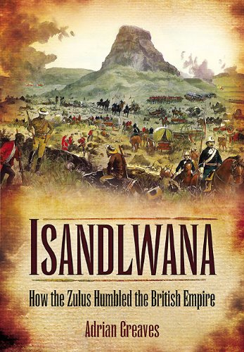 Isandlwana How The Zulus Humbled The British Empire Reprint Edition Retail Adrian Greaves