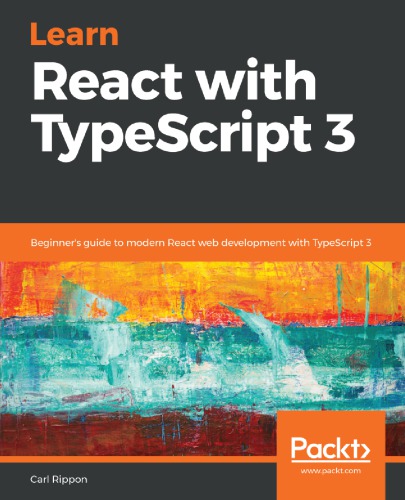Learn React With Typescript 3 Beginners Guide To Modern React Web Development With Typescript 3 Carl Rippon