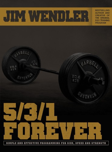 531 Forever Simple And Effective Programming For Size Speed And Strength First Edition Jim Wendler