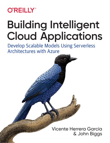 Building Intelligent Cloud Applications Develop Scalable Models Using Serverless Architectures With Azure 1st Edition Vicente Herrera Garca