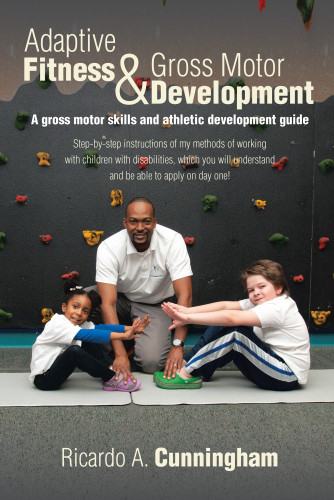 Adaptive Fitness Gross Motor Development A Gross Motor Skills And Athletic Development Guide Ricardo A Cunninham