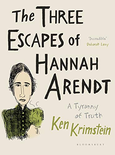 The Three Escapes Of Hannah Arendt A Tyranny Of Truth Ken Krimstein