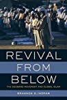 Revival From Below The Deoband Movement And Global Islam Brannon D Ingram