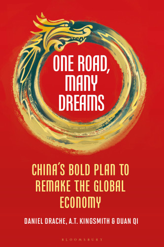 One Road Many Dreams Chinas Bold Plan To Remake The Global Economy Daniel Drache At Kingsmith Duan Qi