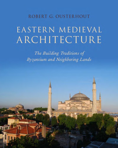 Eastern Medieval Architecture The Building Traditions Of Byzantium And Neighboring Lands Robert Ousterhout