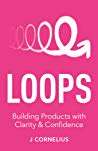 Loops Building Products With Clarity Confidence J Cornelius