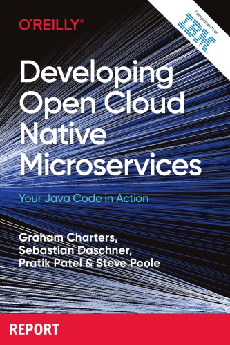 Developing Open Cloud Native Microservices Your Java Code In Actioncompliments Of Ibm Graham Charters