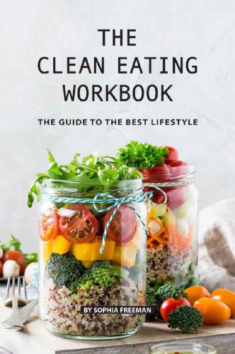The Clean Eating Workbook The Guide To The Best Lifestyle Sophia Freeman