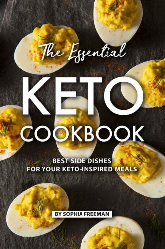 The Essential Keto Cookbook Best Side Dishes For Your Ketoinspired Meals Sophia Freeman