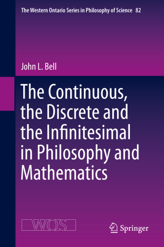 The Continuous The Discrete And The Infinitesimal In Philosophy And Mathematics John L Bell
