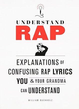 Understand Rap Explanations Of Confusing Rap Lyrics That You Your Grandma Can Understand William Buckholz