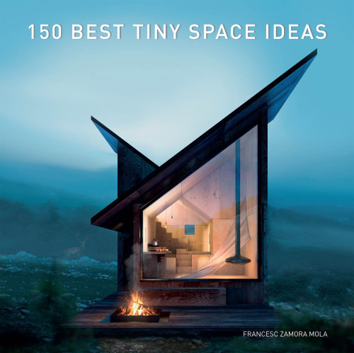 150 Best Tiny Space Ideas 1st Edition Francesc Zamora