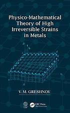 Physicomathematical Theory Of High Irreversible Strains In Metals Greshnov