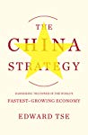 The China Strategy Harnessing The Power Of The Worlds Fastestgrowing Economy Hardcover Edward Tse Edward Tse