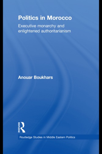 Politics In Morocco Executive Monarchy And Enlightened Authoritarianism Paperback Anouar Boukhars