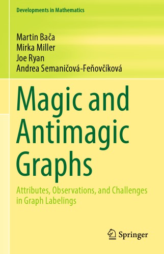 Magic And Antimagic Graphs Attributes Observations And Challenges In Graph Labelings 1st Edition Martin Baa Mirka Miller Joe Ryan Andrea Semaniovfeovkov
