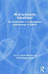 What Is Scientific Knowledge An Introduction To Contemporary Epistemology Of Science Hardcover Kevin Mccain Kostas Kampourakis