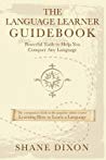 The Language Learner Guidebook Powerful Tools To Help You Conquer Any Language Shane Dixon