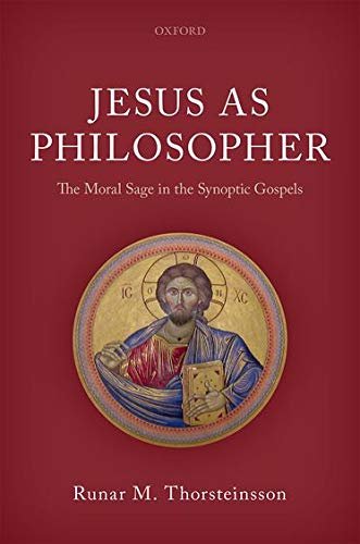 Jesus As Philosopher The Moral Sage In The Synoptic Gospels Runar M Thorsteinsson