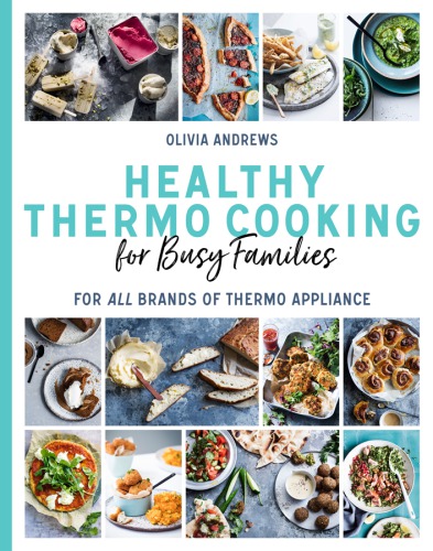Healthy Thermo Cooking For Busy Families For All Brands Of Thermo Appliance Olivia Andrews