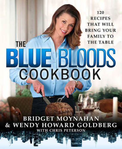 The Blue Bloods Cookbook 120 Recipes That Will Bring Your Family To The Table Wendy Howard Goldberg