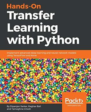 Handson Transfer Learning With Python Implement Advanced Deep Learning And Neural Network Models Using Tensorflow And Keras Dipanjan Sarkar Raghav Bali Tamoghna Ghosh