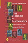 Two Millennia Of Mathematics From Archimedes To Gauss Paperback George M Phillips