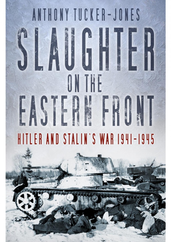 Slaughter On The Eastern Front Anthony Tuckerjones