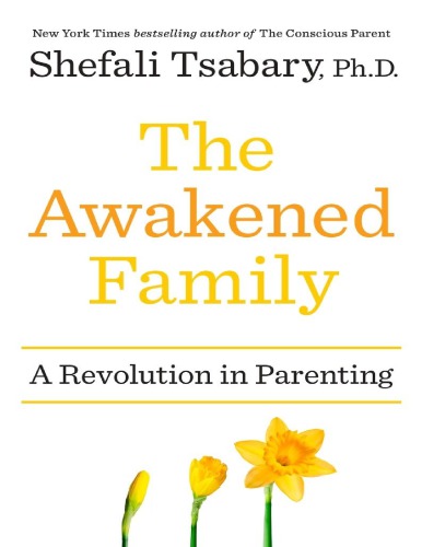 The Awakened Family How To Raise Empowered Resilient And Conscious Children Shefali Tsabary