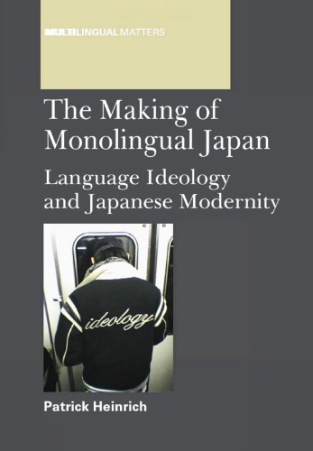The Making Of Monolingual Japan Language Ideology And Japanese Modernity Patrick Heinrich