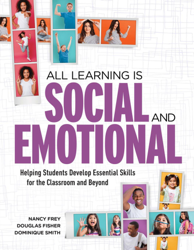 All Learning Is Social And Emotional Helping Students Develop Essential Skills For The Classroom And Beyond Nancy Frey