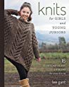 Knits For Girls And Young Juniors 17 Contemporary Designs For Sizes 6 To 12 Ebook Lee Gant