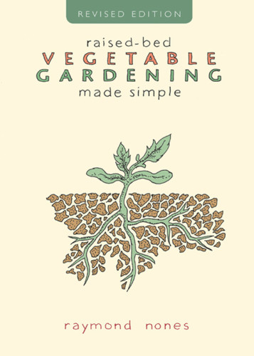 Raisedbed Vegetable Gardening Made Simple 2nd Edition Raymond Nones