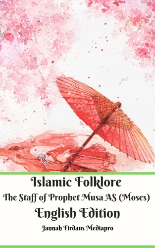 Islamic Folklore The Staff Of Prophet Musa As Moses English Edition Jannah Firdaus Mediapro