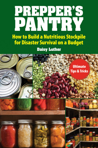 Preppers Pantry How To Build A Nutritious Stockpile For Disaster Survival On A Budget Daisy Luther