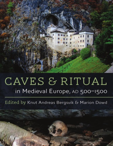 Caves And Ritual In Medieval Europe Ad 5001500 Knut Andreas Bergsvik