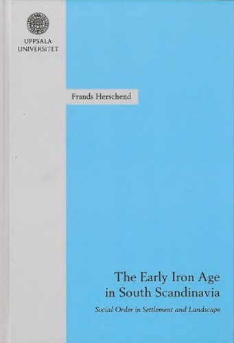 The Early Iron Age In South Scandinavia Social Order In Settlement And Landscape Frands Herschend